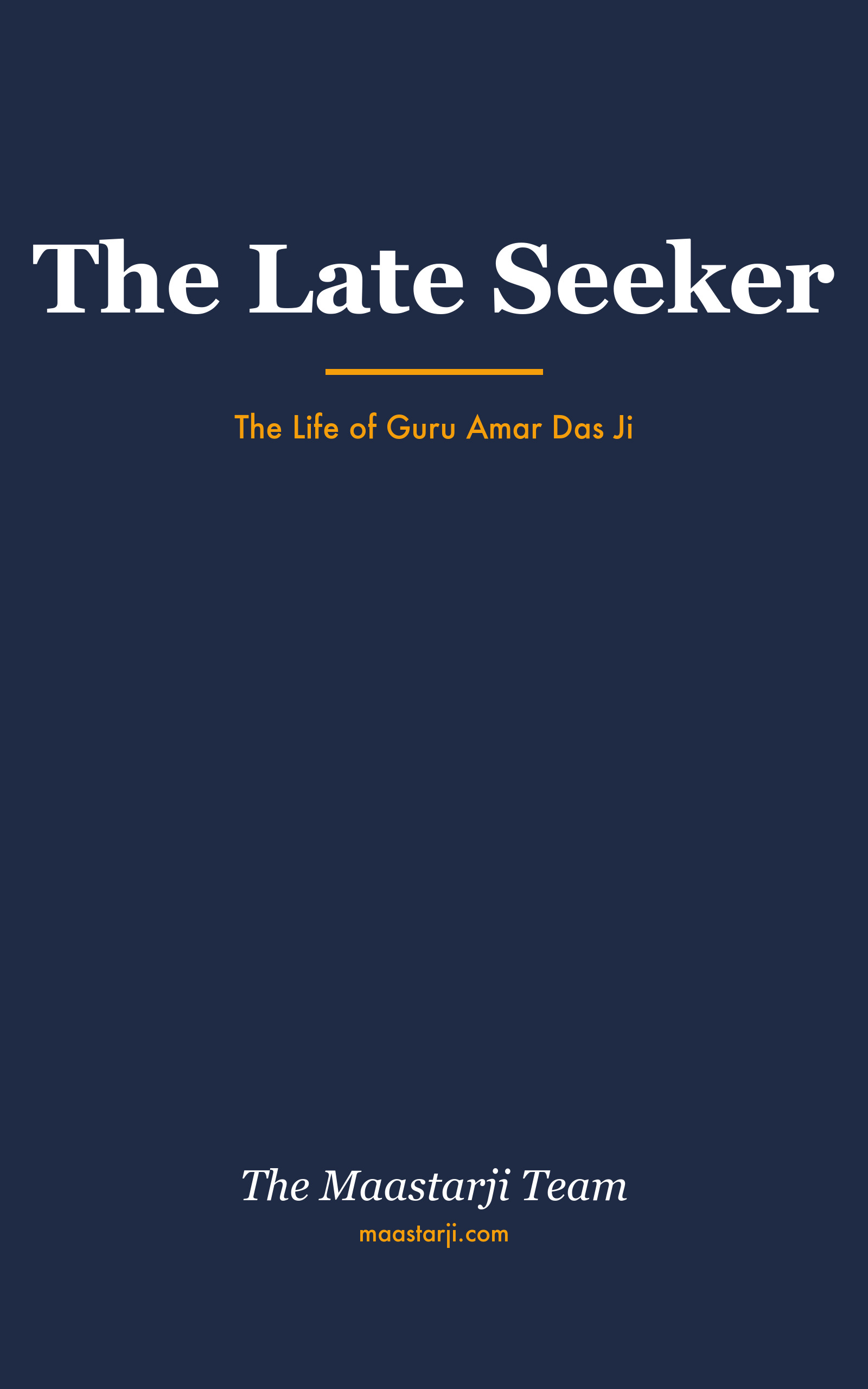 The Late Seeker: The Life of Guru Amar Das Ji